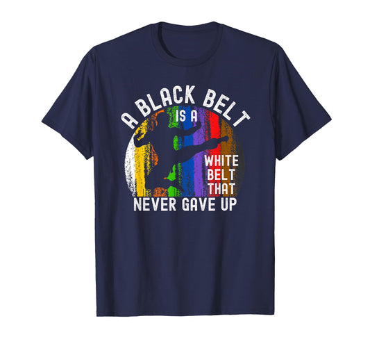 A Black Belt is a White Belt That Never Gave Up Karate Judo T-Shirt