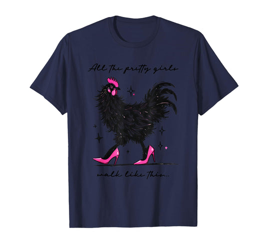 Funny Chicken High Heels All The Pretty Girls Walk Like This T-Shirt