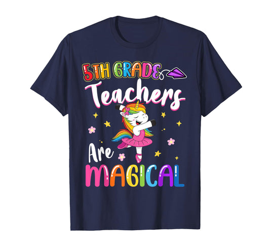 5th Grade Teachers Are Magical Fifth Grade Unicorn Teacher Men Women Kids T-Shirt