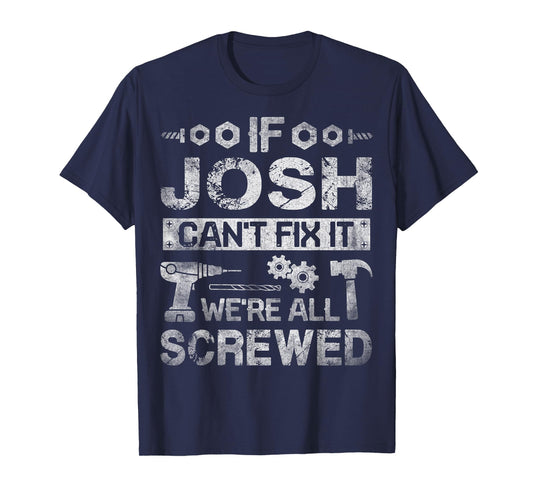 If Josh Can't Fix it We're All Screwed Funny Fathers Gift T-Shirt