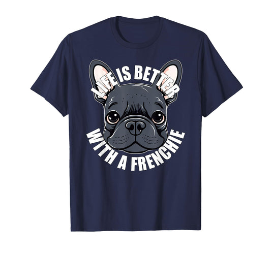 French Bulldog Lover Life is Better With a Frenchie Dog T-Shirt for Men Women Girls Kids