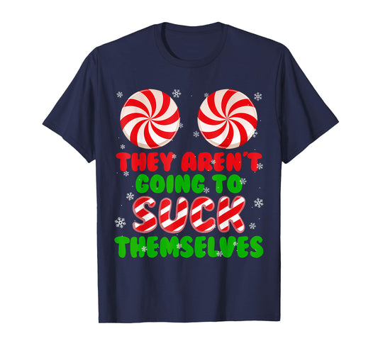 Funny They Aren't Going To Suck Themselves Christmas Xmas T-Shirt