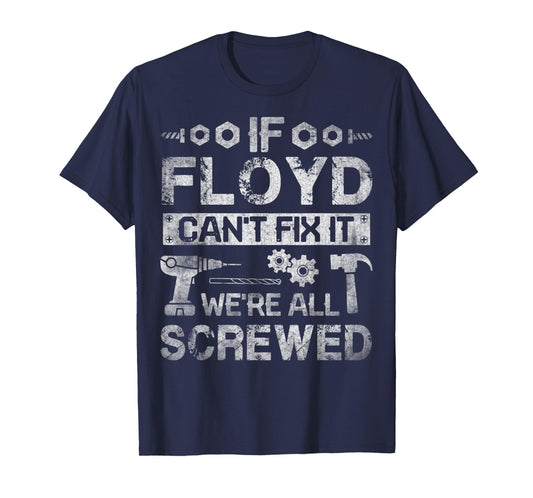 Mens If Floyd Can't Fix it We're All Screwed Funny Fathers Gift T-Shirt