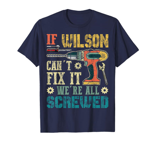 If Wilson Can't Fix it We're All Screwed Funny Fathers Gift T-Shirt