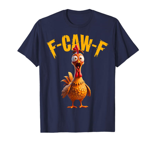 Funny F Caw F Chicken Rooster Cawing F-Caw-F Saying Pun T-Shirt