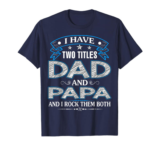 I Have Two Titles Dad And Papa Funny Father's Day T-Shirt