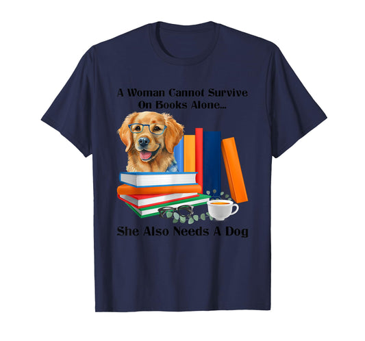 A Woman Cannot Survive On Books Alone She Also Needs A Dog T-Shirt