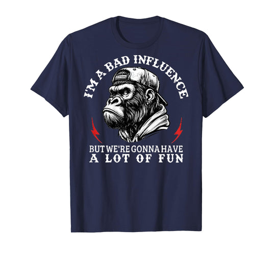 (On Back) I'm A Bad Influence But We're Gonna Funny Monkey T-Shirt