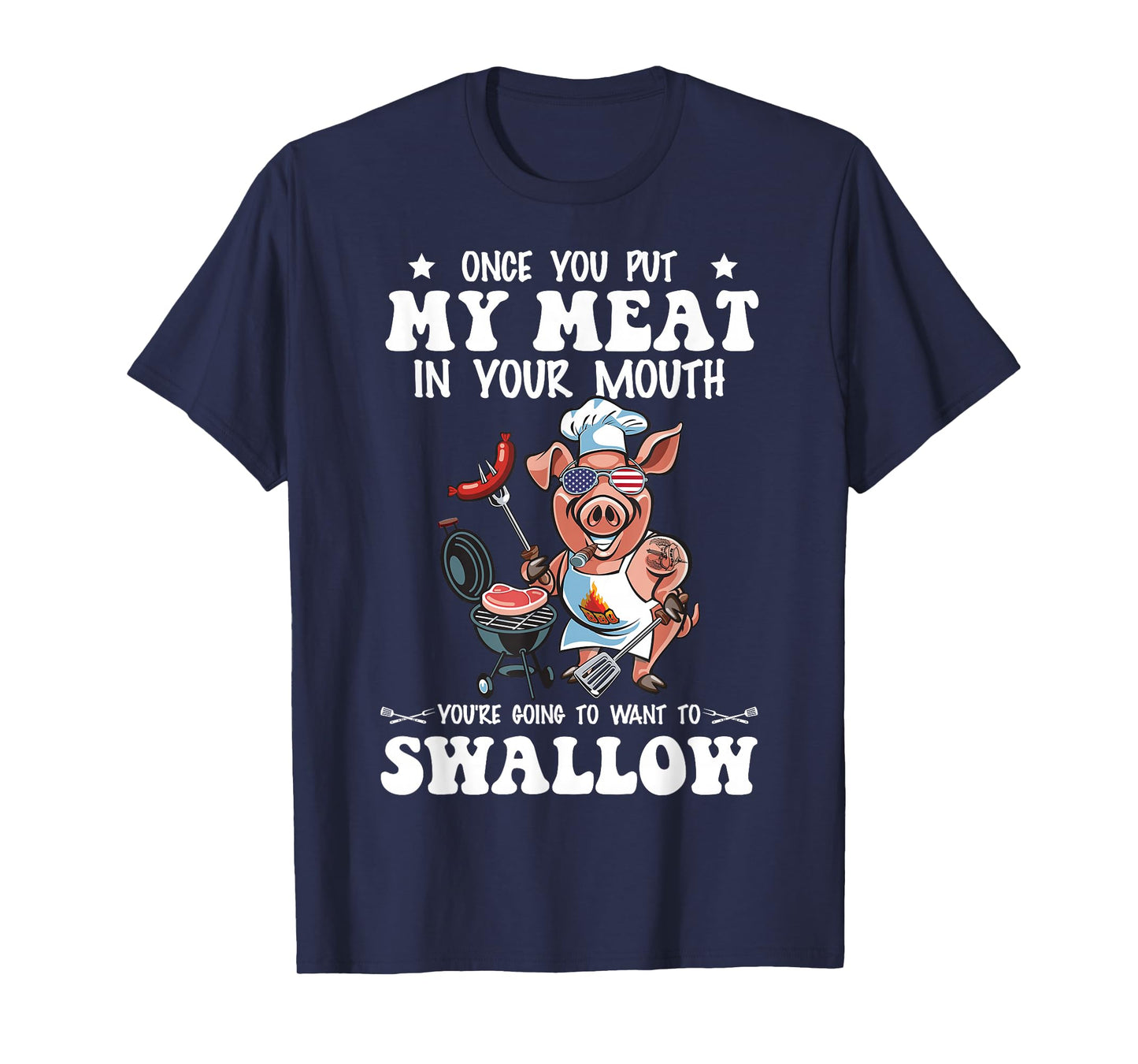 Once You Put My Meat In Your Mouth Funny BBQ Grilling T-Shirt