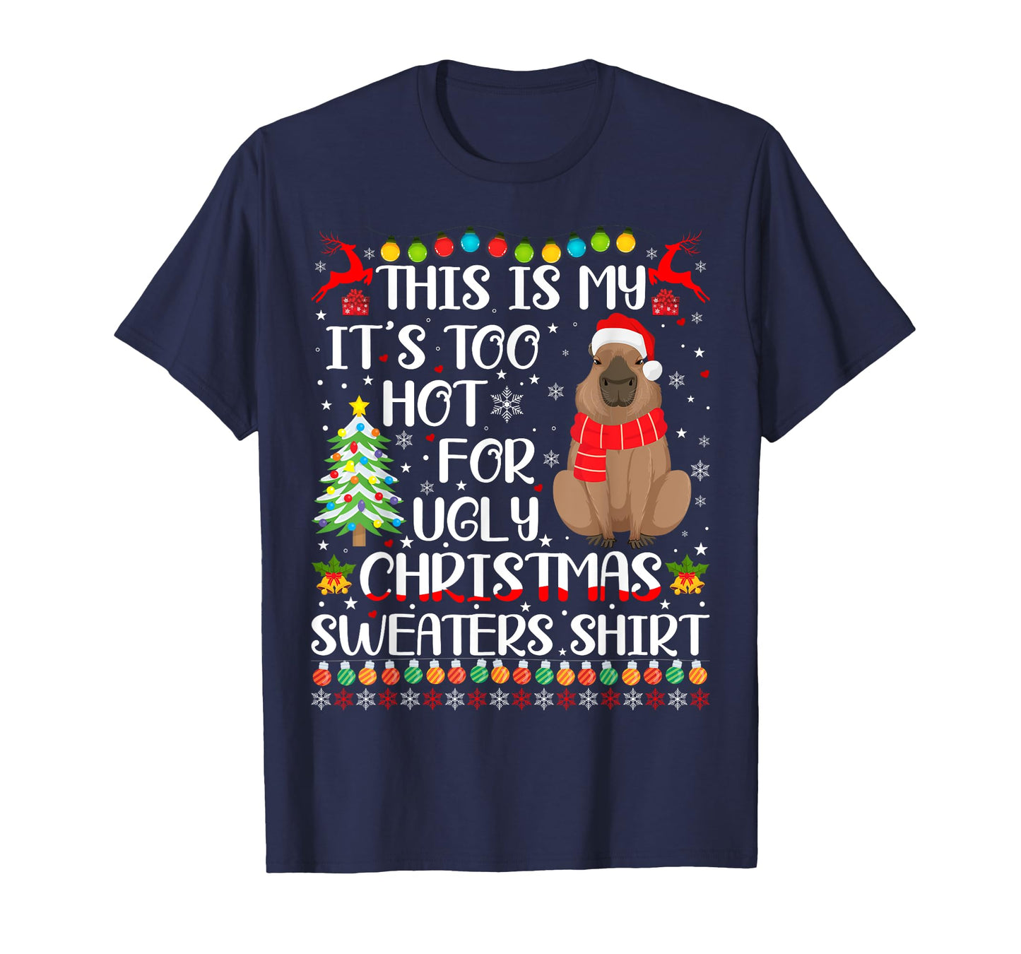 It's Too Hot For Ugly Christmas Sweaters Capybara Lover T-Shirt
