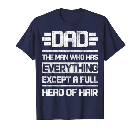 Dad The Man Who Has Everything Except A Full Head Of Hair T-Shirt
