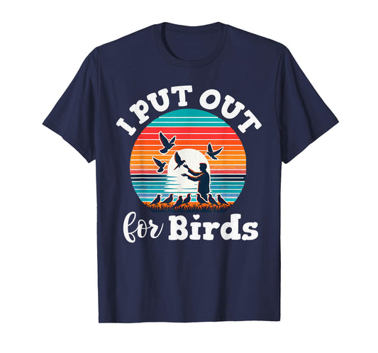 I Put Out For Birds Funny Bird Feeder Birder Retro T-Shirt