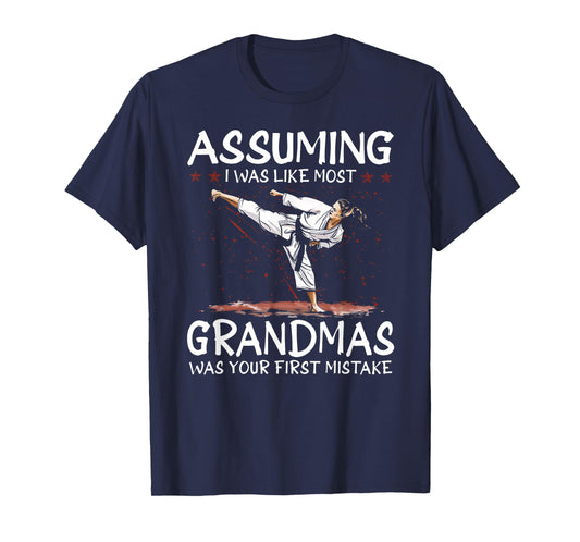 Assuming I Was Like Most Grandmas First Mistake Karate T-Shirt