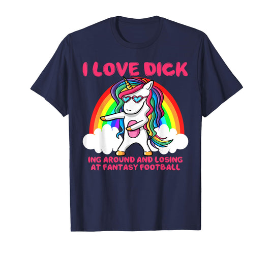 I Love Dick Fantasy Football Loser Trophy Unicorn Rainbow T-Shirt
