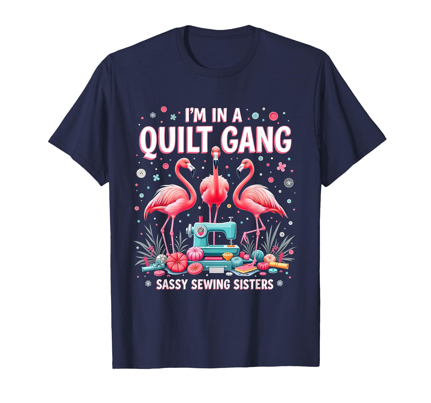 Funny Quilting Flamingo Sewing I'm In A Quilting Gang Sassy T-Shirt