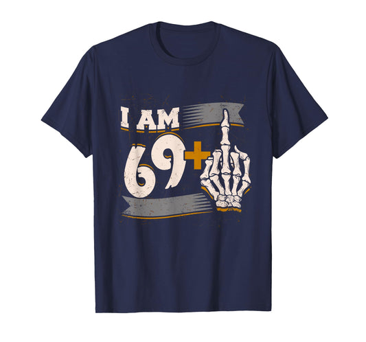 I Am 69 Plus Middle Finger Skeleton Bone 70th Birthday Shirt T-Shirt