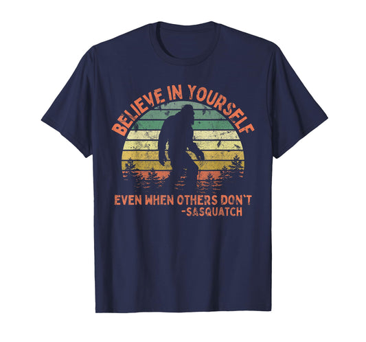 Believe In Yourself Sasquatch Funny Motivational Bigfoot T-Shirt
