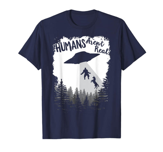 Humans Aren't Real Bigfoot Unicorn Alien UFO Flying Object T-Shirt