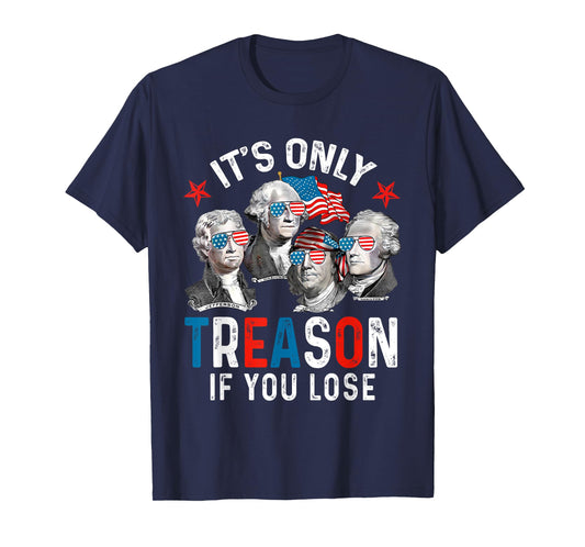It's Only Treason If You Lose American President 4th Of July T-Shirt for Women Kids Men