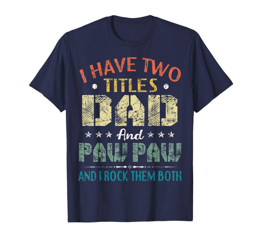 I Have Two Titles Dad And Paw Paw Funny Fathers Day Gift T-Shirt