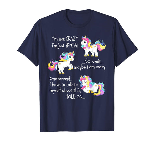 I'm Not Crazy I'm Just Special Unicorn Funny Quote T-Shirt