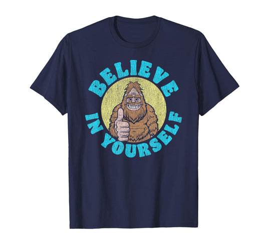 Believe in Yourself! Funny Bigfoot Sasquatch Joke T-Shirt