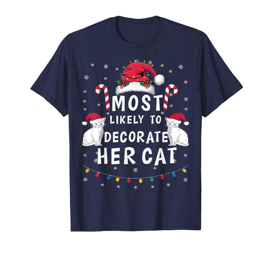 Most Likely To Decorate Her Cat Xmas Funny Family Christmas T-Shirt