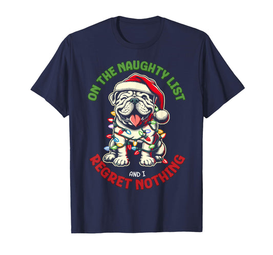 On The Naughty List And I Regret Nothing Bulldog Christmas T-Shirt
