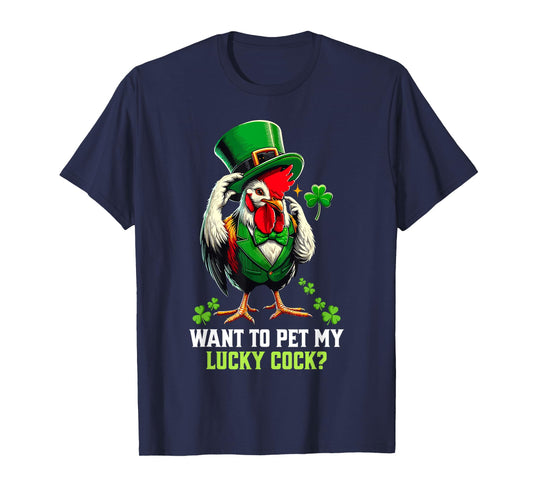 Want To Pet My Lucky Cock Funny St Patrick's Day Chicken Pun T-Shirt