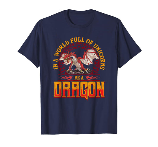 In A World Full Of Unicorns Be A Dragon Funny Folklore T-Shirt