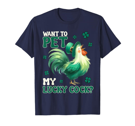 Want To Pet My Lucky Cock Funny Chicken St Patrick Day T-Shirt
