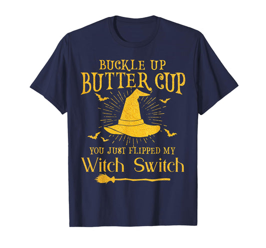 Buckle Up Butter Cup You Just Flipped My Witch Switch T-Shirt