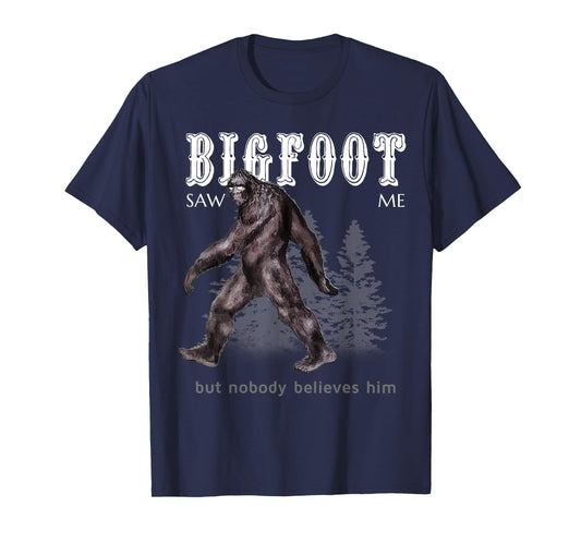 Bigfoot Saw Me But Nobody Believes Him Funny T-Shirt