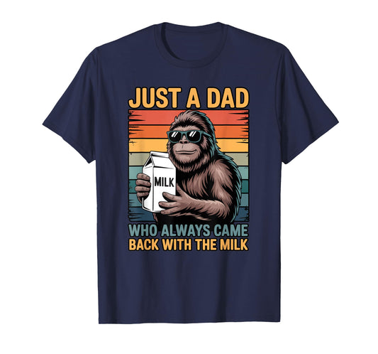 Just a Dad Who Always Came Back with The Milk Sasquatch T-Shirt