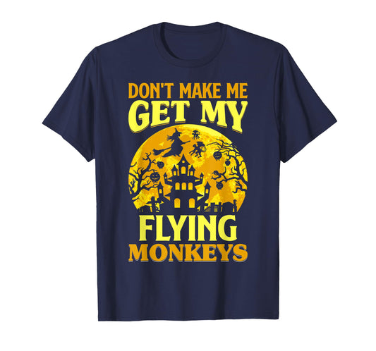 Don't Make Me Get My Flying Monkeys Witch Halloween Costume T-Shirt
