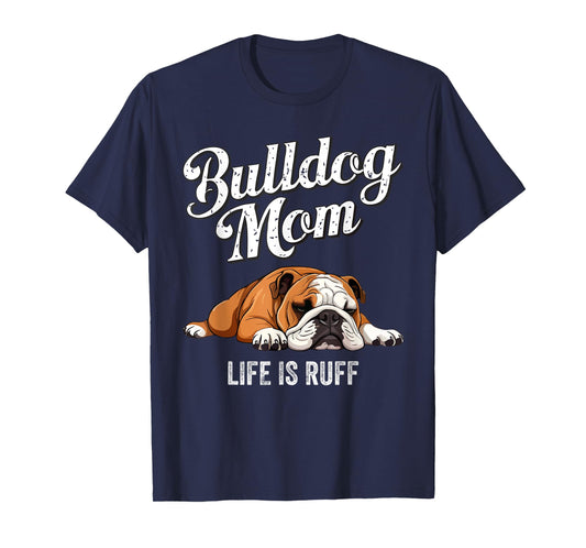 Funny English Bulldog Apparel Bulldog Mom Life Is Ruff Men Women Girls Kids T-Shirt
