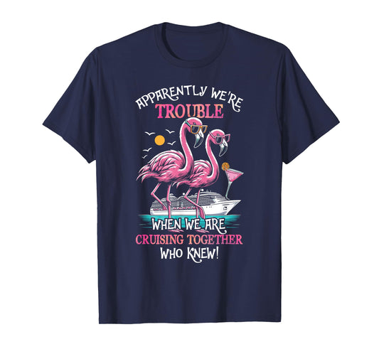 Apparently Were Trouble When We Are Cruising Together Cruise T-Shirt