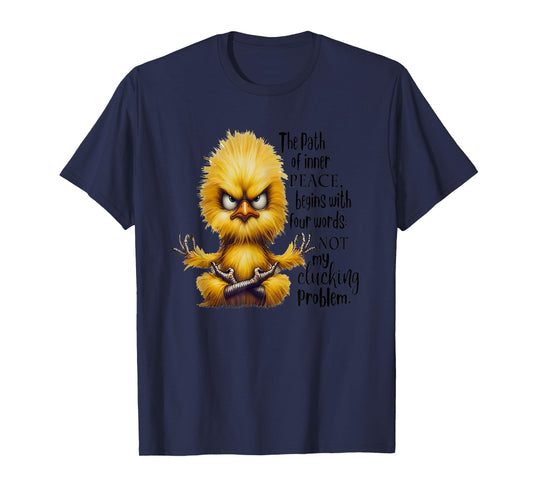 The Path Of Inner Peace Begins With Four Words Not My Cluck T-Shirt