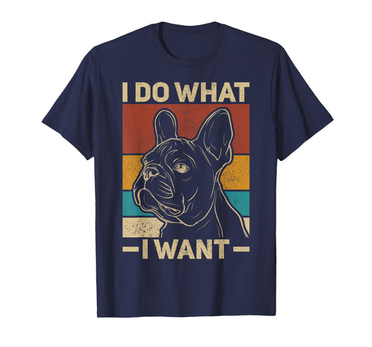 I Do What I Want Dog Lover Owner Retro Animal French Bulldog Men Women Kids T-Shirt
