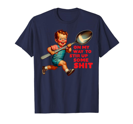 Funny Retro On My Way To Stir Up Some Shit Sarcastic Humor T-Shirt