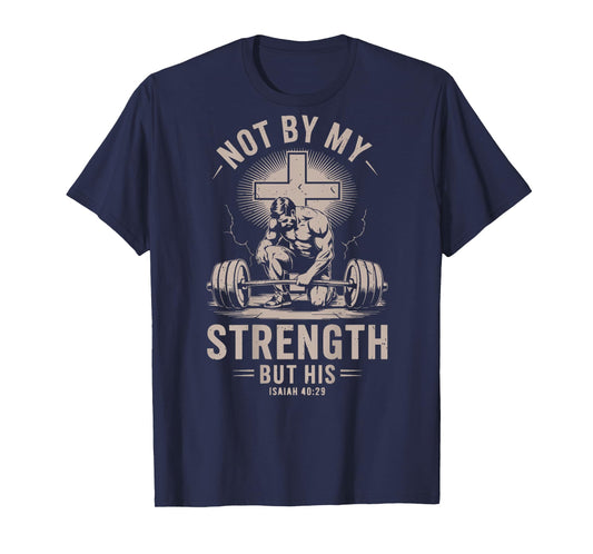 Not By My Strength But His Funny Christian Workout Gym Jesus T-Shirt