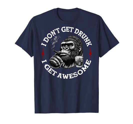 (On Back) I Don't Get Drunk I Get Awesome Funny Monkey T-Shirt