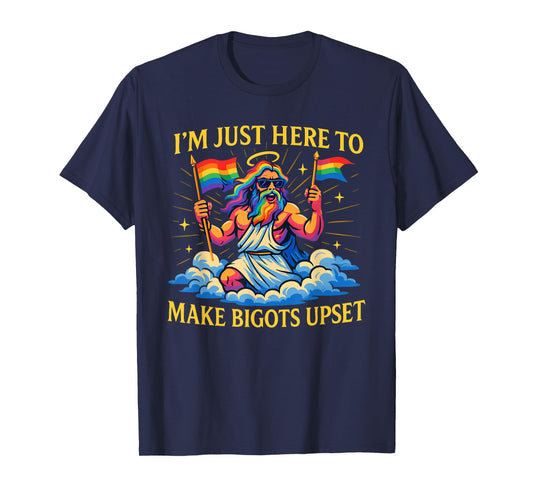 I'm Just Here To Make Bigots Upset Funny God Pride Month T-Shirt