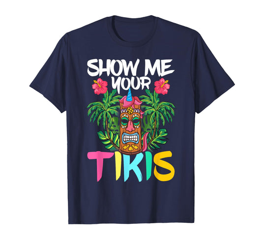 Show Me Your Tikis Funny Tiki Bar Hawaii Vacation Party T-Shirt