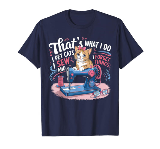 That's What I Do I Pet Cats I Sew And I Forget Things Cat T-Shirt for Men Women