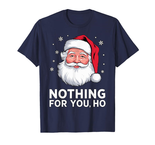 Santa Nothing for you Ho Christmas Xmas Cosume T-Shirt