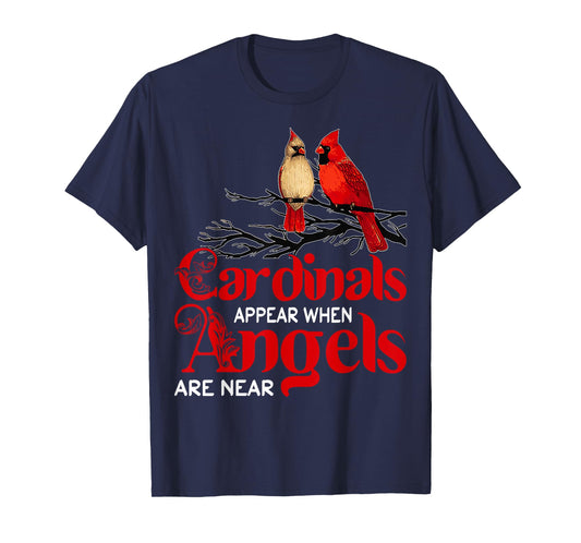 Cardinals Appear When Angels Are Near Bird Lover T-Shirt