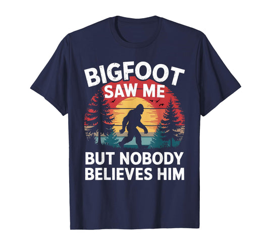 Bigfoot Saw Me But Nobody Believes Him Sasquatch Men Women T-Shirt