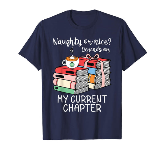 Funny Naughty Or Nice Depends On My Current Chapter Bookish T-Shirt