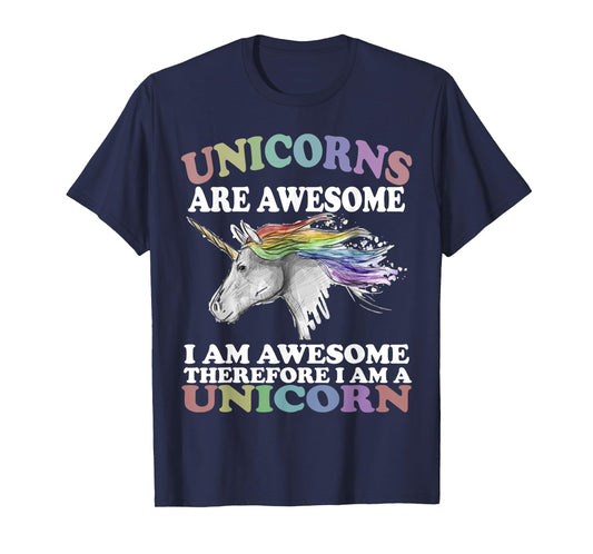 Unicorns Are Awesome Therefore I am A Unicorn Shirt T-Shirt